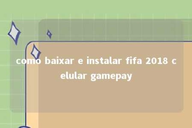 como baixar e instalar fifa 2018 celular gamepay 