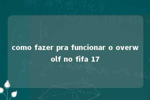 como fazer pra funcionar o overwolf no fifa 17 