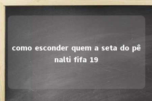 como esconder quem a seta do pênalti fifa 19 