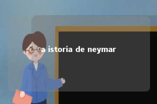 a istoria de neymar 