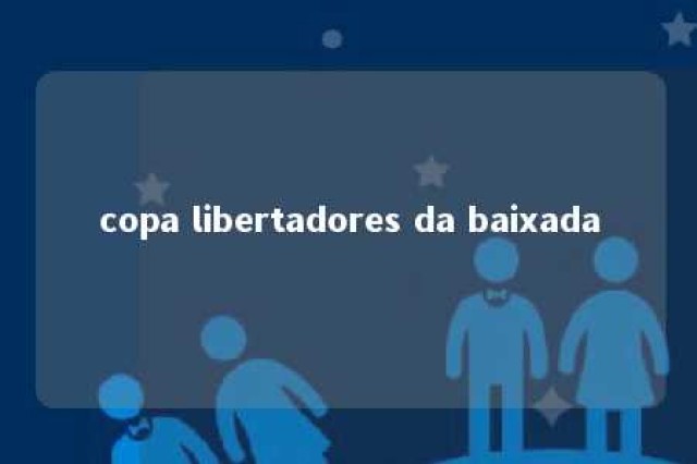 copa libertadores da baixada 