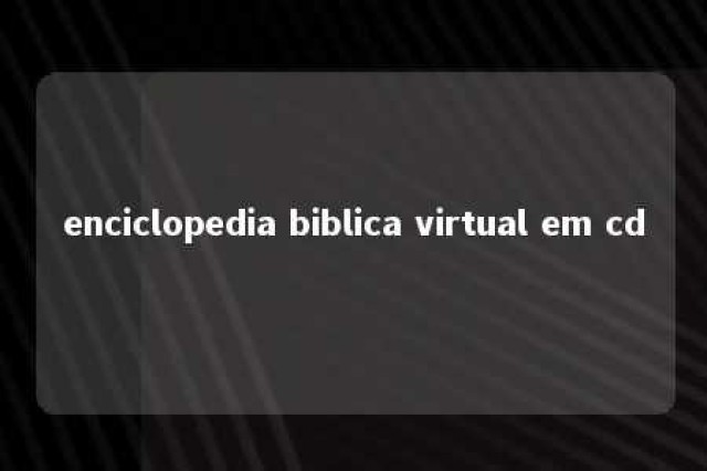 enciclopedia biblica virtual em cd 