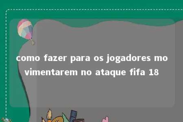 como fazer para os jogadores movimentarem no ataque fifa 18 