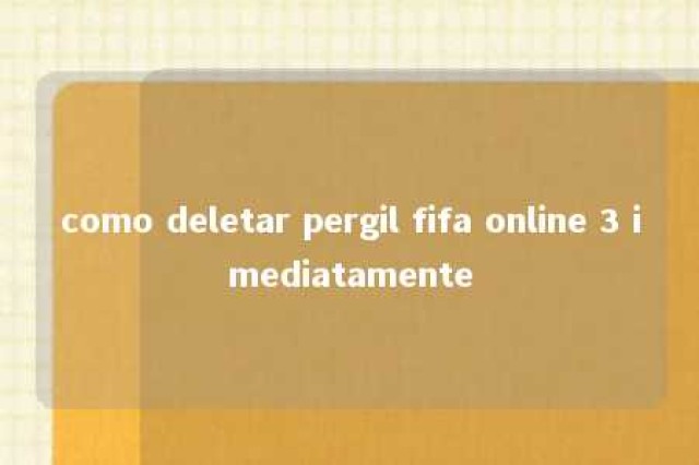 como deletar pergil fifa online 3 imediatamente 