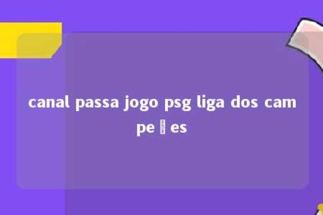 canal passa jogo psg liga dos campeões 