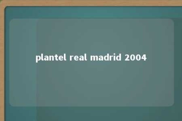 plantel real madrid 2004 