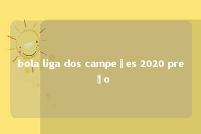 bola liga dos campeões 2020 preço 