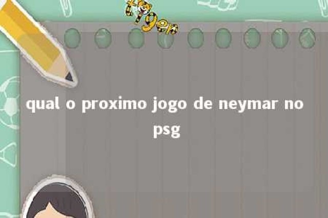 qual o proximo jogo de neymar no psg 