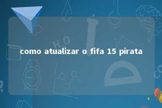 como atualizar o fifa 15 pirata 