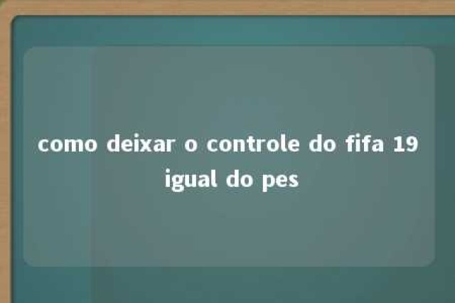 como deixar o controle do fifa 19 igual do pes 