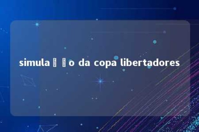 simulação da copa libertadores 