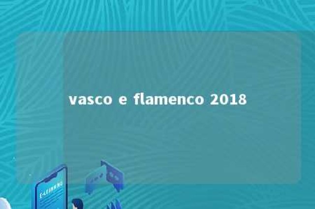 vasco e flamenco 2018 