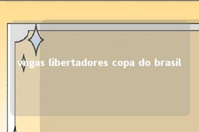 vagas libertadores copa do brasil 