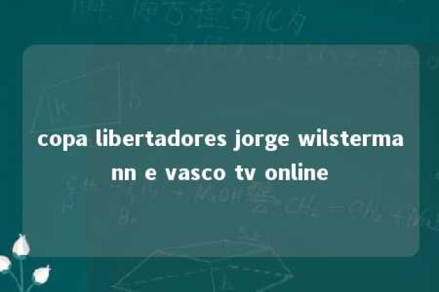 copa libertadores jorge wilstermann e vasco tv online 