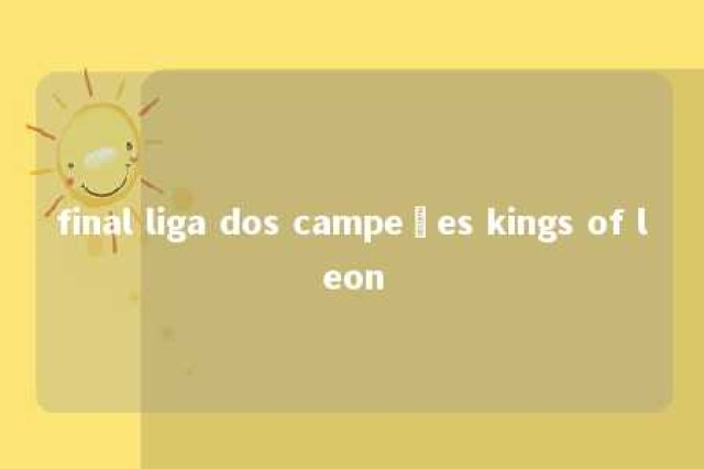 final liga dos campeões kings of leon 