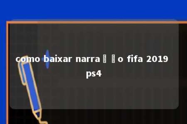 como baixar narração fifa 2019 ps4 