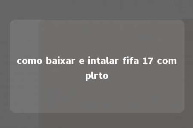 como baixar e intalar fifa 17 complrto 