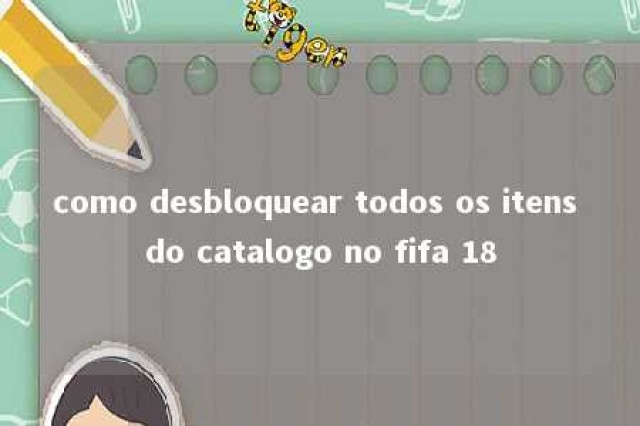 como desbloquear todos os itens do catalogo no fifa 18 