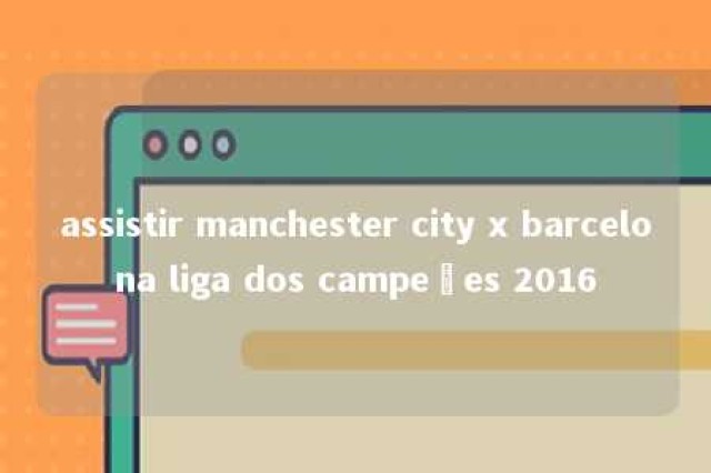 assistir manchester city x barcelona liga dos campeões 2016 