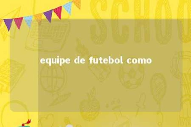 equipe de futebol como 