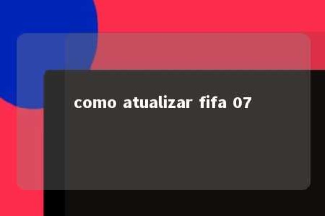 como atualizar fifa 07 