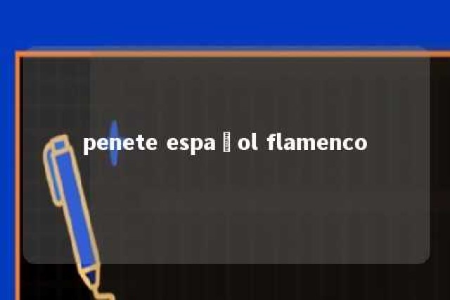 penete español flamenco 