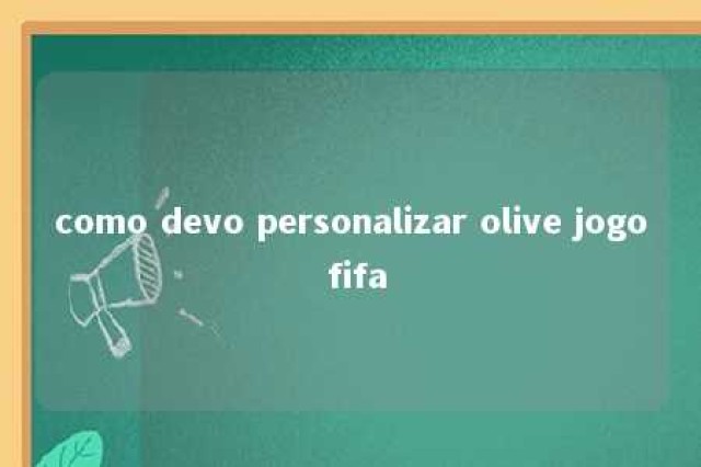 como devo personalizar olive jogo fifa 