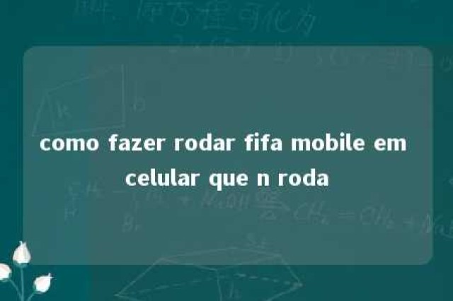 como fazer rodar fifa mobile em celular que n roda 