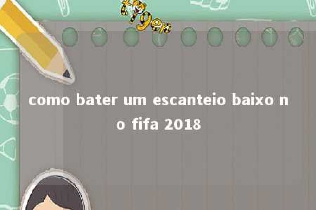 como bater um escanteio baixo no fifa 2018 