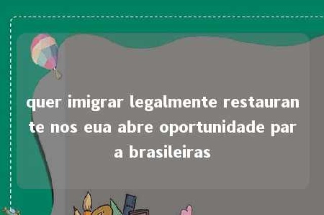 quer imigrar legalmente restaurante nos eua abre oportunidade para brasileiras 