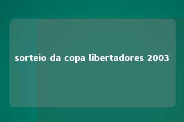 sorteio da copa libertadores 2003 