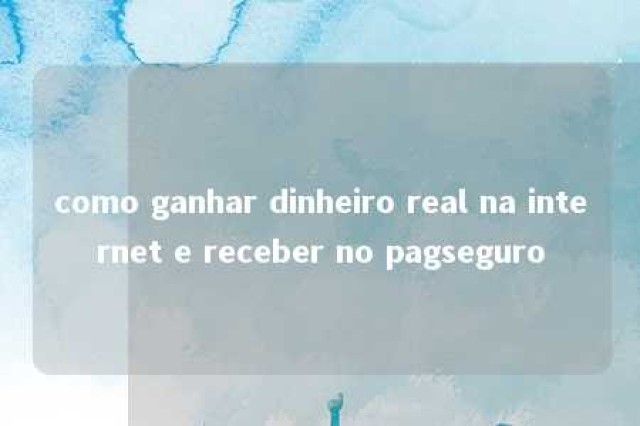 como ganhar dinheiro real na internet e receber no pagseguro 