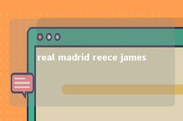 real madrid reece james 