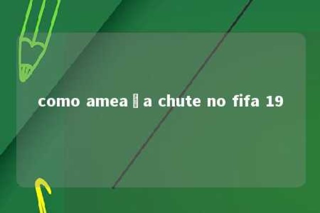 como ameaça chute no fifa 19 