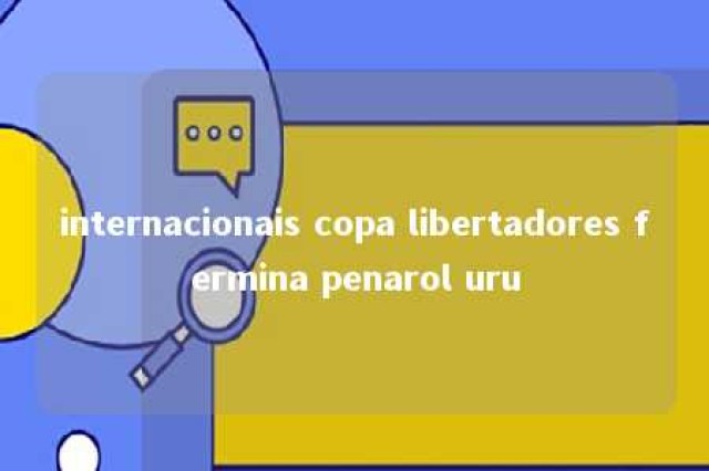 internacionais copa libertadores fermina penarol uru 