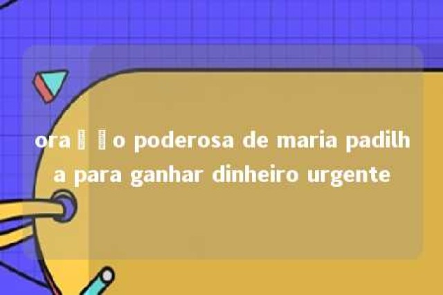 oração poderosa de maria padilha para ganhar dinheiro urgente 