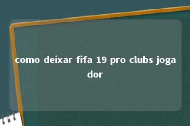 como deixar fifa 19 pro clubs jogador 