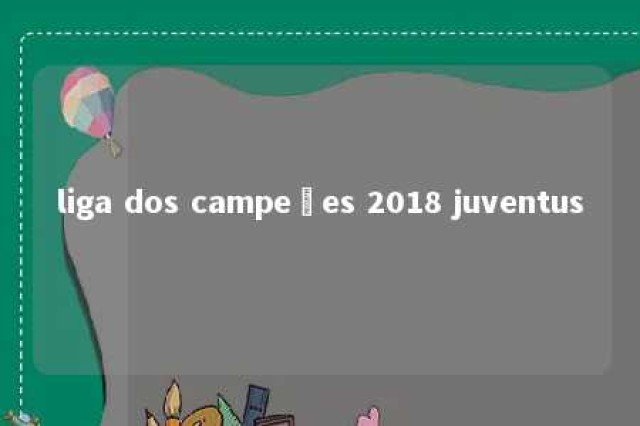 liga dos campeões 2018 juventus 