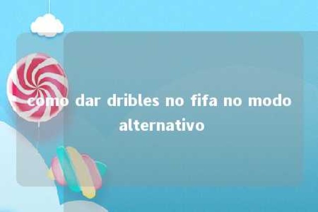 como dar dribles no fifa no modo alternativo 