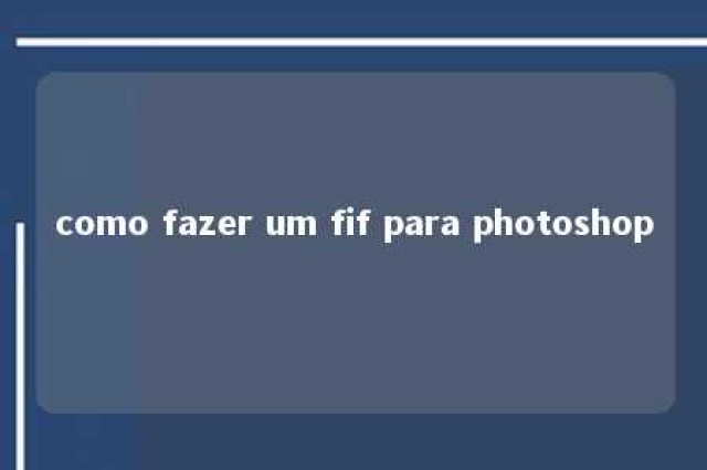 como fazer um fif para photoshop 