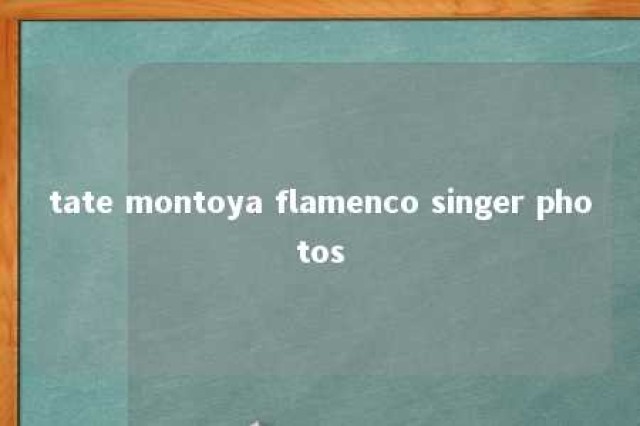 tate montoya flamenco singer photos 