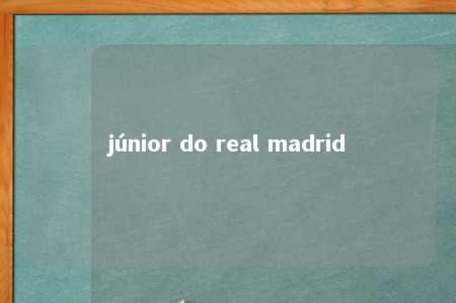 júnior do real madrid 