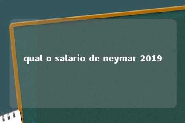 qual o salario de neymar 2019 