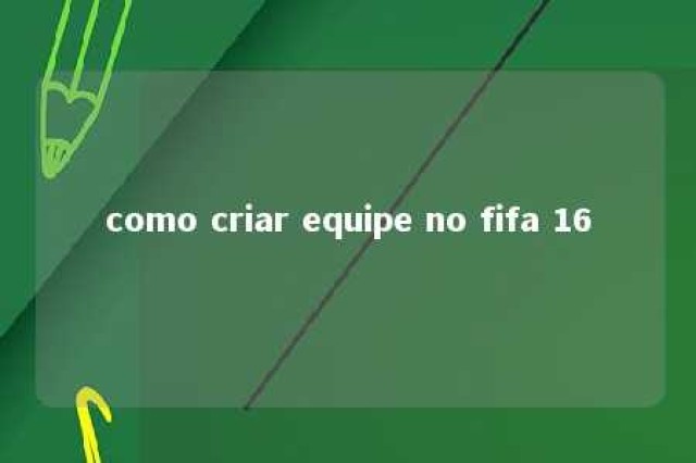 como criar equipe no fifa 16 