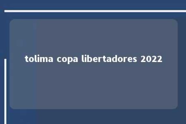 tolima copa libertadores 2022 