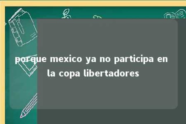 porque mexico ya no participa en la copa libertadores 