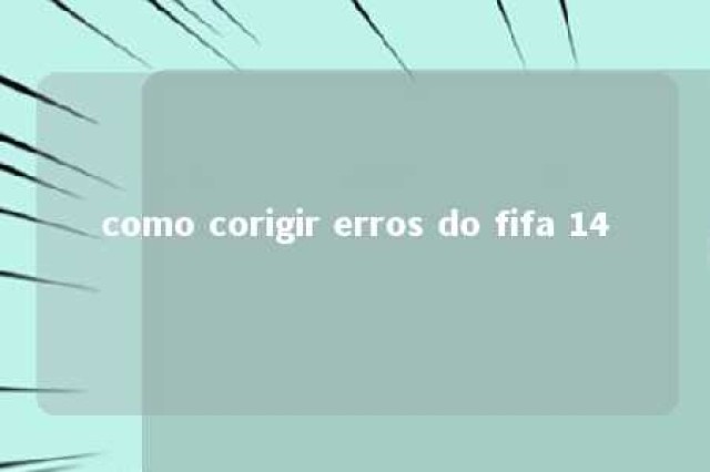 como corigir erros do fifa 14 