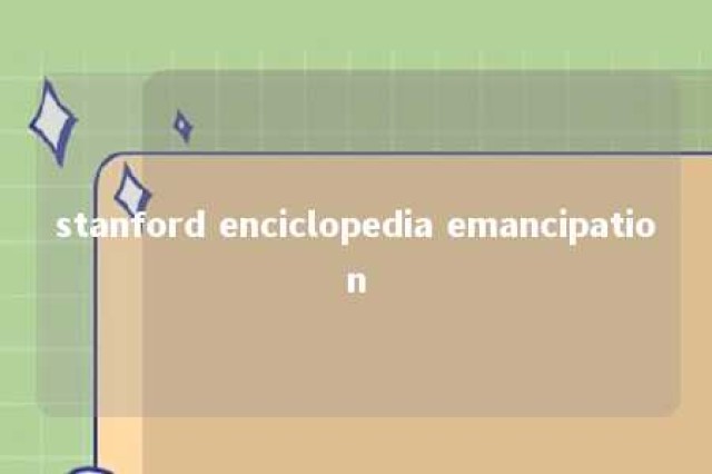 stanford enciclopedia emancipation 