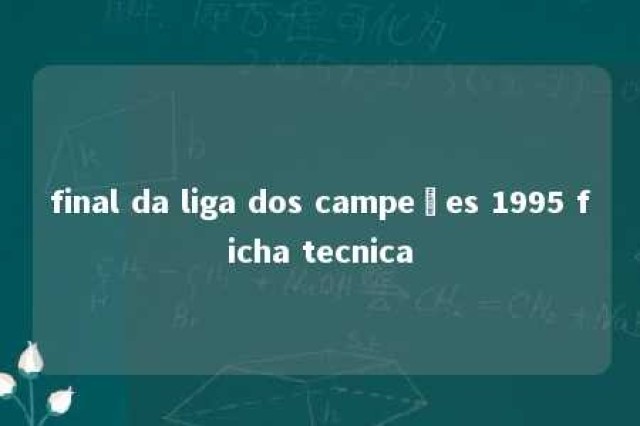 final da liga dos campeões 1995 ficha tecnica 