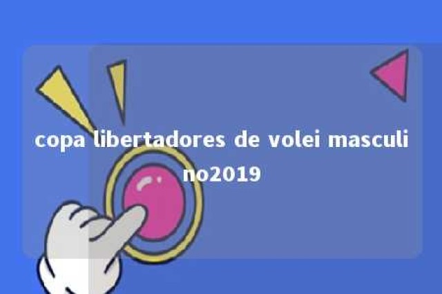 copa libertadores de volei masculino2019 